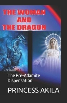 Paperback The Woman and the Dragon: The Pre-Adamite Dispensation Book