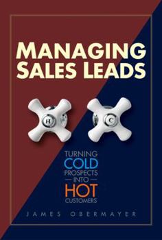 Hardcover Managing Sales Leads: Turning Cold Prospects Into Hot Customers Book