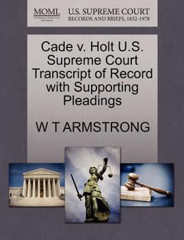 Paperback Cade V. Holt U.S. Supreme Court Transcript of Record with Supporting Pleadings Book
