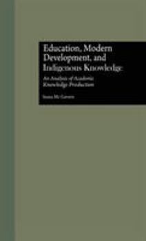 Hardcover Education, Modern Development, and Indigenous Knowledge: An Analysis of Academic Knowledge Production Book
