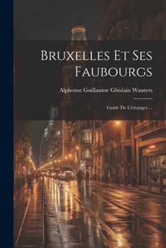 Paperback Bruxelles Et Ses Faubourgs: Guide De L'étranger ... [French] Book