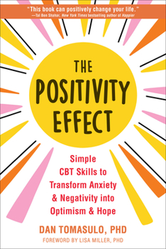 Paperback The Positivity Effect: Simple CBT Skills to Transform Anxiety and Negativity Into Optimism and Hope Book