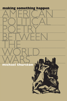 Paperback Making Something Happen: American Political Poetry between the World Wars Book