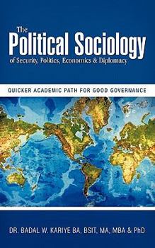 The Political Sociology of Security, Politics, Economics & Diplomacy: Quicker Academic Path for Good Governance