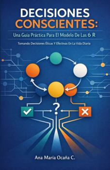 Paperback Decisiones Conscientes: Una Guía Práctica Para El Modelo De Las 6 R (Spanish Edition) [Spanish] Book