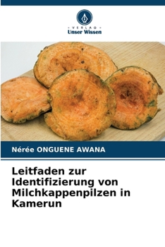 Leitfaden zur Identifizierung von Milchkappenpilzen in Kamerun (German Edition)