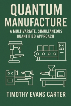 Paperback Quantum Manufacture II: A Multivariate, Simultaneous Quantified Approach According to Their Unified Implications Book
