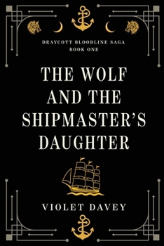 The Wolf and the Shipmaster's Daughter (Draycott Bloodline Saga)