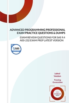 Paperback SAS Certified Advanced Programming Professional Exam Practice Questions & Dumps: EXAM REVIEW QUESTIONS for SAS 9.4 A00-232 EXAM PREP LATEST VERSION Book