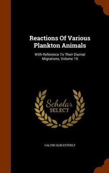 Hardcover Reactions Of Various Plankton Animals: With Reference To Their Diurnal Migrations, Volume 19 Book