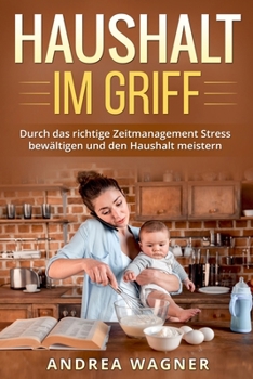 Paperback Haushalt im Griff: Durch das richtige Zeitmanagement Stress bewältigen und den Haushalt meistern [German] Book