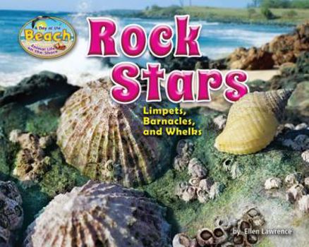 Rock Stars: Limpets, Barnacles, and Whelks - Book  of the A Day at the Beach: Animal Life on the Shore