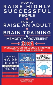 Paperback HOW TO RAISE HIGHLY SUCCESSFUL PEOPLE + HOW TO RAISE AN ADULT + BRAIN TRAINING AND MEMORY IMPROVEMENT - 3 in 1: Learn How Successful People Lead! How Book