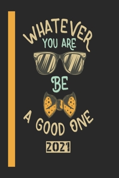 What Ever You Are Be A Good One 2021: 53 Seiten Jahreplaner 2021.  Ideal Für Termine Und Notizen (German Edition)