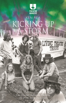 Hardcover Kicking Up a Storm: The Living Theatre Troupe in 1970s New Zealand Book