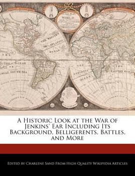 Paperback A Historic Look at the War of Jenkins' Ear Including Its Background, Belligerents, Battles, and More Book