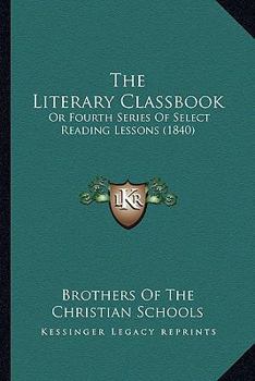 The Literary Classbook: Or Fourth Series Of Select Reading Lessons
