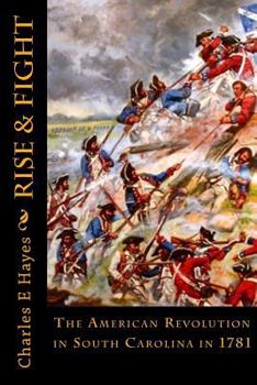 Paperback Rise & Fight: The American Revolution in South Carolina in 1781 Book