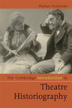 The Cambridge Introduction to Theatre Historiography - Book  of the Cambridge Introductions to Literature