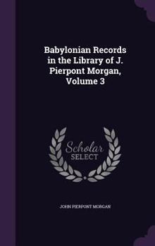 Hardcover Babylonian Records in the Library of J. Pierpont Morgan, Volume 3 Book