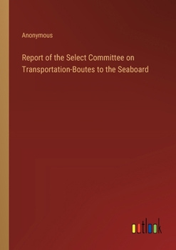 Paperback Report of the Select Committee on Transportation-Boutes to the Seaboard Book
