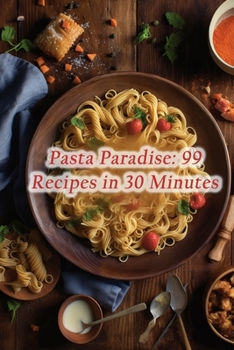 Paperback Pasta Paradise: 99 Recipes in 30 Minutes Book