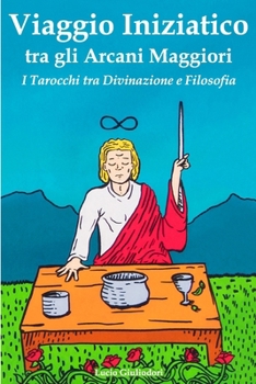 Paperback Viaggio Iniziatico tra gli Arcani Maggiori: I Tarocchi tra Divinazione e Filosofia [Italian] Book