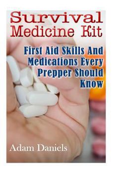 Paperback Survival Medicine Kit: First Aid Skills and Medications Every Prepper Should Know: (How to Become Your Own Home Doctor, Critical Survival Med Book