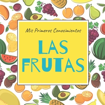 Paperback Mis Primeros Conocimientos Las Frutas: Libros en Español para Niños. Aprende Nuevas Palabras. Libros para Preescolar [Spanish] Book