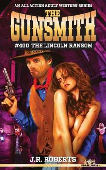 The Lincoln Ransom - Book #400 of the Gunsmith
