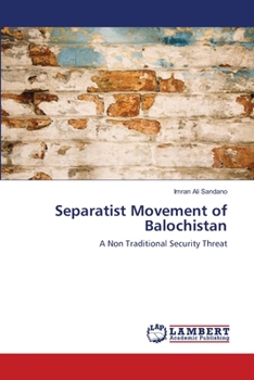 Separatist Movement of Balochistan: A Non Traditional Security Threat
