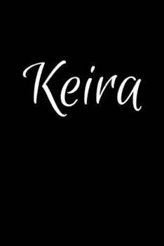 Keira: Notebook Journal for Women or Girl with the name Keira - Beautiful Elegant Bold & Personalized Gift - Perfect for Leaving Coworker Boss Teacher ... or Graduation - 6x9 Diary or A5 Notepad.