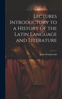 Hardcover Lectures Introductory to a History of the Latin Language and Literature Book