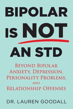 Paperback Bipolar is NOT an STD: Beyond Bipolar, anxiety, depression, personality problems, and relationship offenses. Book
