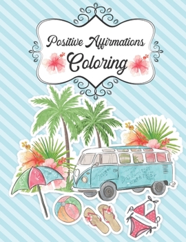 Positive Affirmations Coloring: Adult Coloring Book arefully curated designs will provide hours of fun, stress relief, creativity, and relaxation.