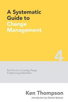 Paperback A Systematic Guide to Change Management: Best Practice in Leading Change and Influencing Stakeholders Book