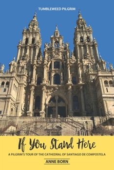 Paperback If You Stand Here: A Pilgrim's Tour of the Cathedral of Santiago de Compostela Book