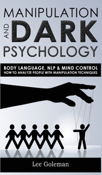 Hardcover Manipulation and Dark Psychology: Body Language, NLP and Mind Control. How to Analyze People with Manipulation Techniques, Hypnosis, Influencing Peopl Book