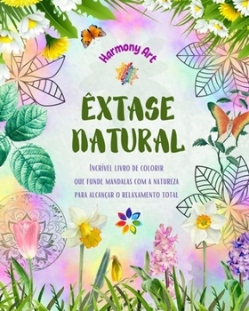 Paperback Êxtase natural - Incrível livro de colorir que funde mandalas com a natureza para alcançar o relaxamento total: Uma coleção de poderosos símbolos espi [Portuguese] Book