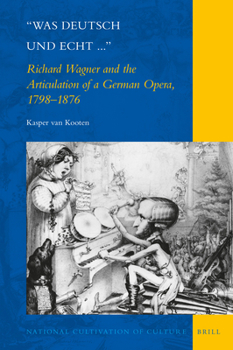 Hardcover Was Deutsch Und Echt...: Richard Wagner and the Articulation of a German Opera, 1798-1876 Book