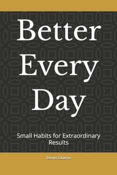 Paperback Better Every Day: Small Habits for Extraordinary Results Book