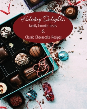 Paperback Holiday Delights: Family-Favorite Treats & Classic Cheesecake Recipes Book