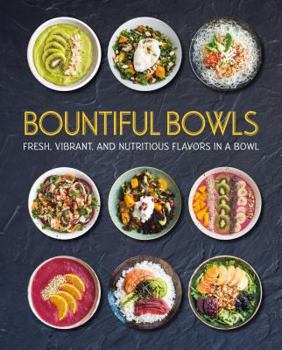 Hardcover Bountiful Bowls: Fresh, Vibrant, and Nutritious Flavors in a Bowl Book