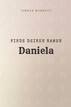Finde Deinen Namen Daniela: Ein Rätselbuch der besonderen Art - dein Name ist der Schlüssel