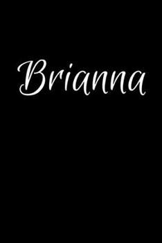 Brianna: Notebook Journal for Women or Girl with the name Brianna - Beautiful Elegant Bold & Personalized Gift - Perfect for Leaving Coworker Boss ... or Graduation - 6x9 Diary or A5 Notepad.
