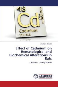 Paperback Effect of Cadmium on Hematological and Biochemical Alterations in Rats Book