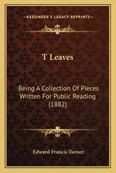 Paperback T Leaves: Being A Collection Of Pieces Written For Public Reading (1882) Book