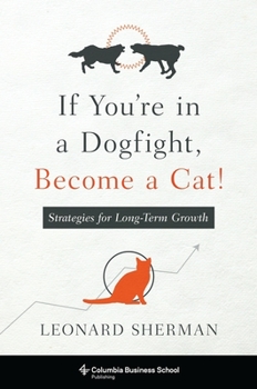 Hardcover If You're in a Dogfight, Become a Cat!: Strategies for Long-Term Growth Book