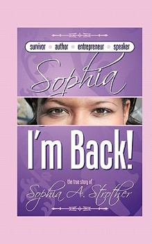 Paperback Sophia I'm Back: The True Story of Sophia A. Strother Book