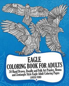 Paperback Eagle Coloring Book For Adults: 30 Hand Drawn, Doodle and Folk Art Paisley, Henna and Zentangle Style Eagle Coloring Pages Book